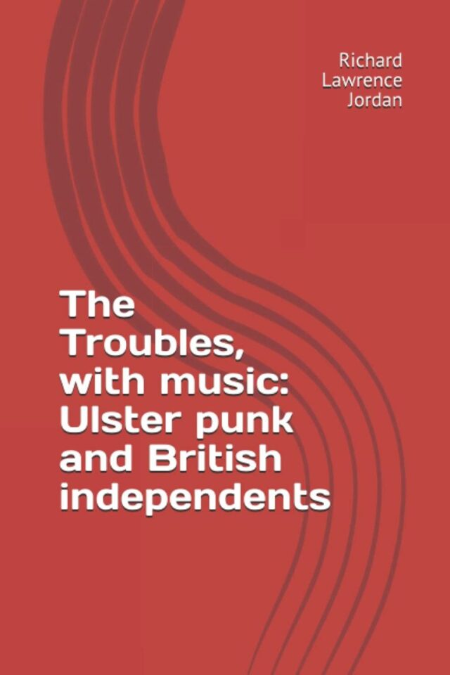 The Troubles, with music: Ulster punk and British independents