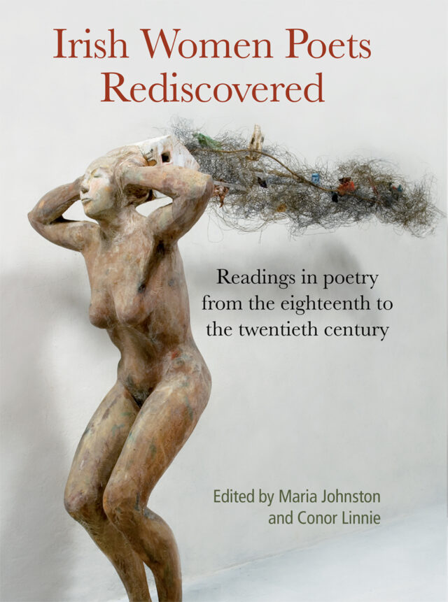 Irish Women Poets Rediscovered: Readings in poetry from the eighteenth to the twentieth century