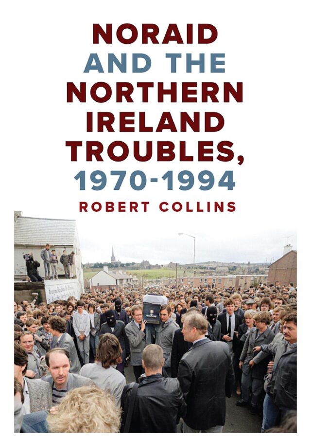 Noraid and the Northern Ireland Troubles, 1970-1994