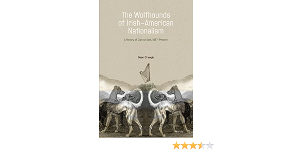 The Wolfhounds of Irish-American Nationalism: A History of Clan na Gael, 1867-present