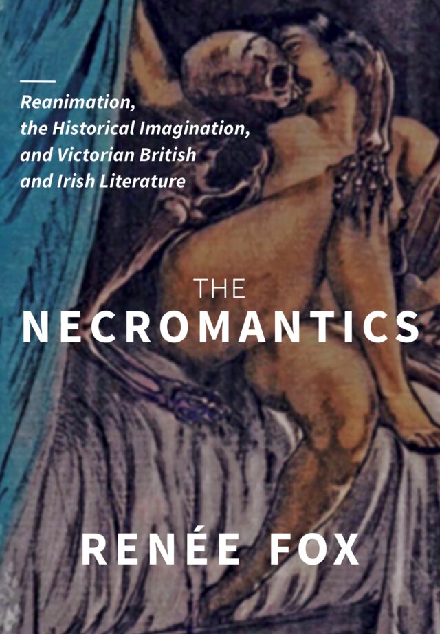 The Necromantics: Reanimation, the Historical Imagination, and Victorian British and Irish Literature
