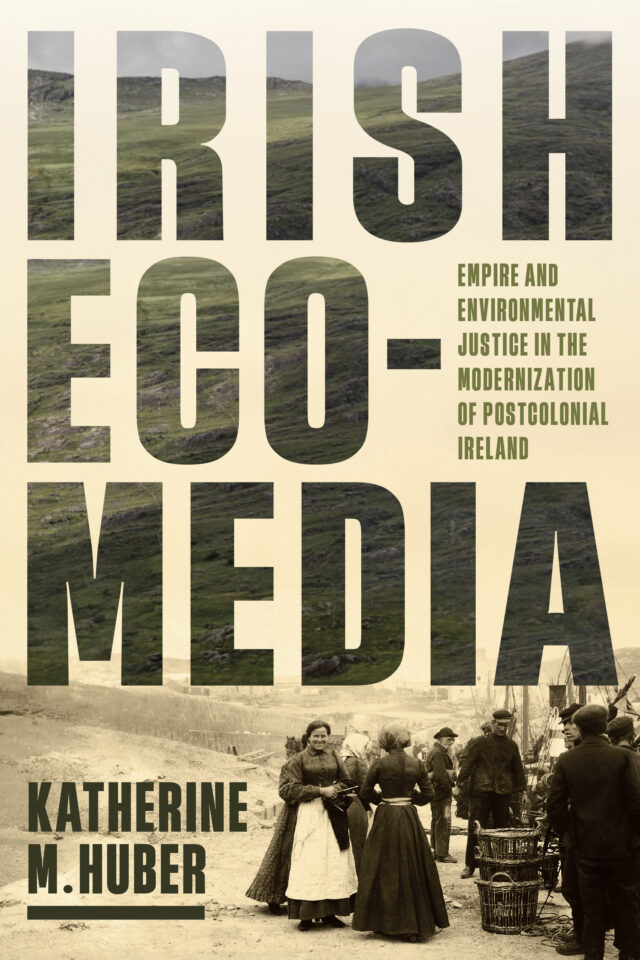 Irish Ecomedia: Empire and Environmental Justice in the Modernization of Postcolonial Ireland